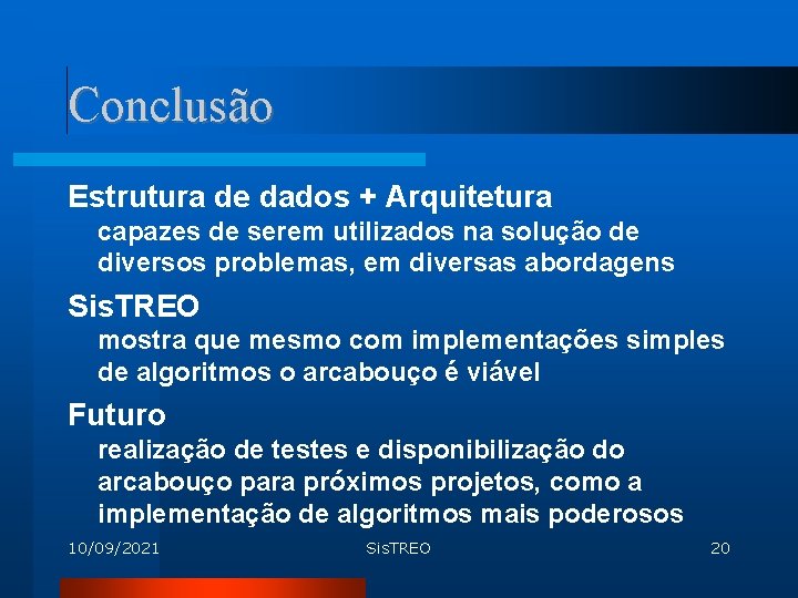 Conclusão Estrutura de dados + Arquitetura capazes de serem utilizados na solução de diversos