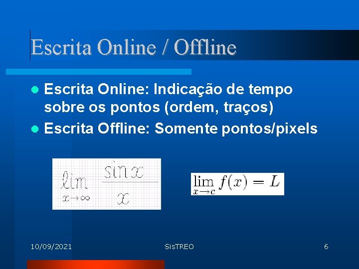 Escrita Online / Offline Escrita Online: Indicação de tempo sobre os pontos (ordem, traços)