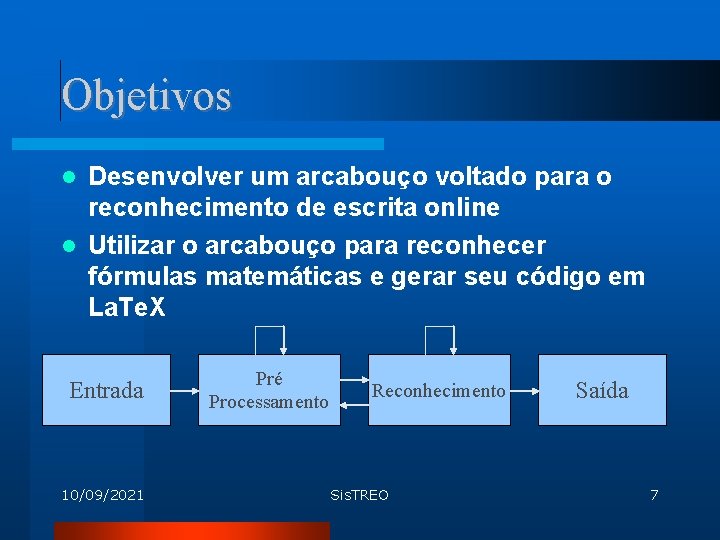 Objetivos Desenvolver um arcabouço voltado para o reconhecimento de escrita online Utilizar o arcabouço