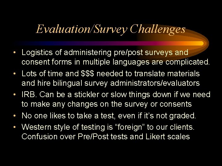 Evaluation/Survey Challenges • Logistics of administering pre/post surveys and consent forms in multiple languages