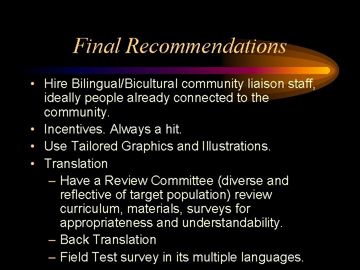 Final Recommendations • Hire Bilingual/Bicultural community liaison staff, ideally people already connected to the