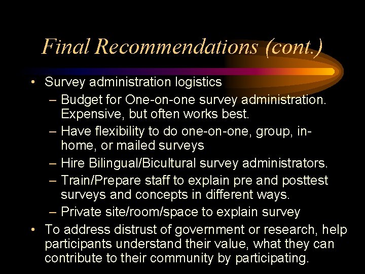 Final Recommendations (cont. ) • Survey administration logistics – Budget for One-on-one survey administration.