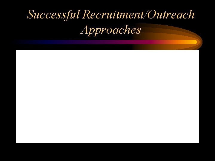 Successful Recruitment/Outreach Approaches 