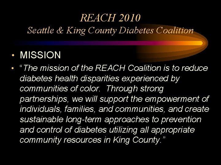 REACH 2010 Seattle & King County Diabetes Coalition • MISSION • “The mission of