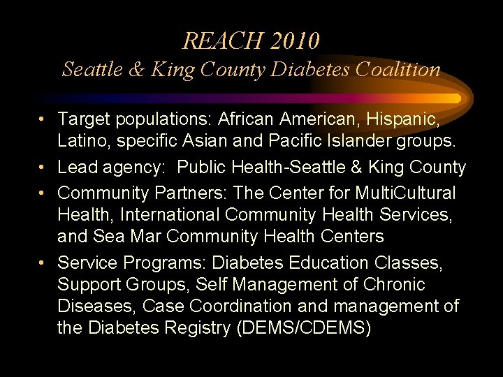 REACH 2010 Seattle & King County Diabetes Coalition • Target populations: African American, Hispanic,