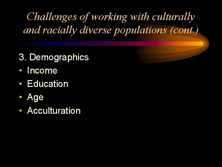 Challenges of working with culturally and racially diverse populations (cont. ) 3. Demographics •