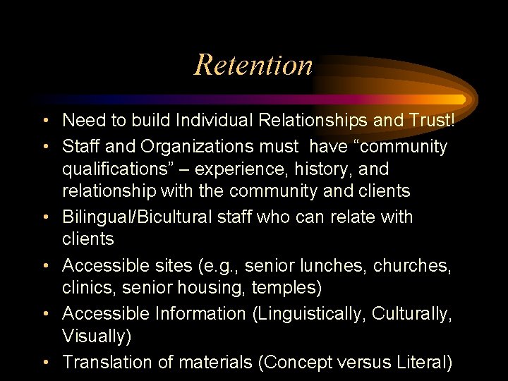 Retention • Need to build Individual Relationships and Trust! • Staff and Organizations must