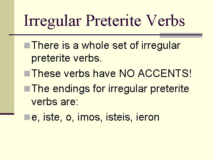 Irregular Preterite Verbs n There is a whole set of irregular preterite verbs. n