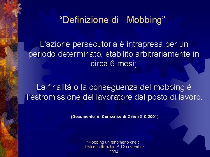 “Definizione di Mobbing” L’azione persecutoria è intrapresa per un periodo determinato, stabilito arbitrariamente in