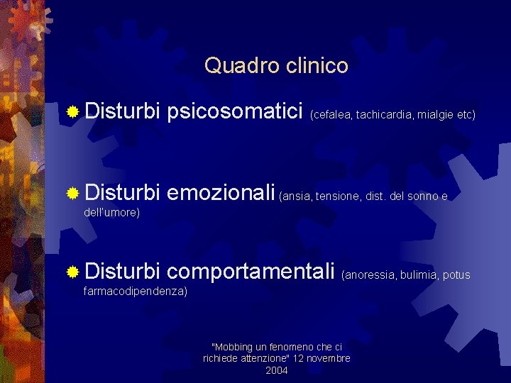 Quadro clinico ® Disturbi psicosomatici (cefalea, tachicardia, mialgie etc) ® Disturbi emozionali (ansia, tensione,