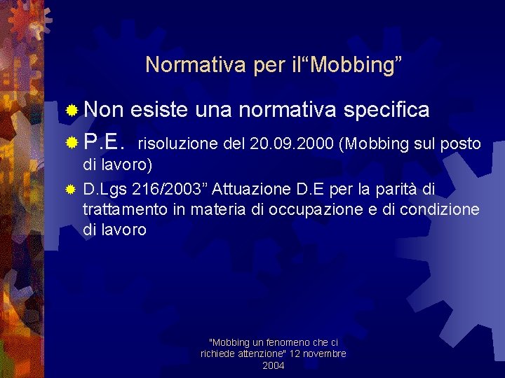 Normativa per il“Mobbing” ® Non esiste una normativa specifica ® P. E. risoluzione del