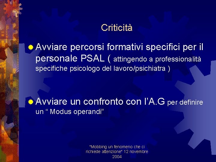 Criticità ® Avviare percorsi formativi specifici per il personale PSAL ( attingendo a professionalità