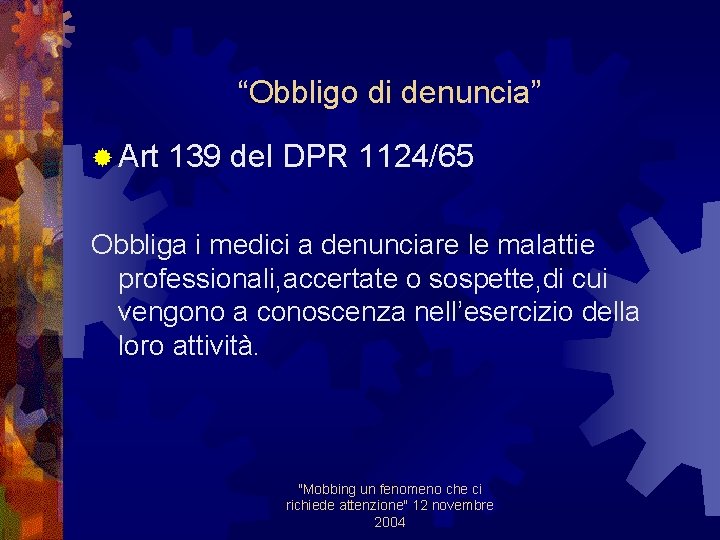 “Obbligo di denuncia” ® Art 139 del DPR 1124/65 Obbliga i medici a denunciare