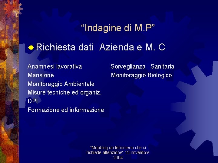 “Indagine di M. P” ® Richiesta dati Azienda e M. C Anamnesi lavorativa Mansione