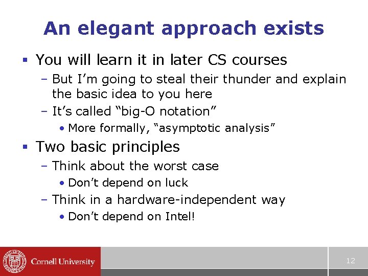 An elegant approach exists § You will learn it in later CS courses –