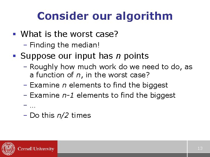 Consider our algorithm § What is the worst case? – Finding the median! §