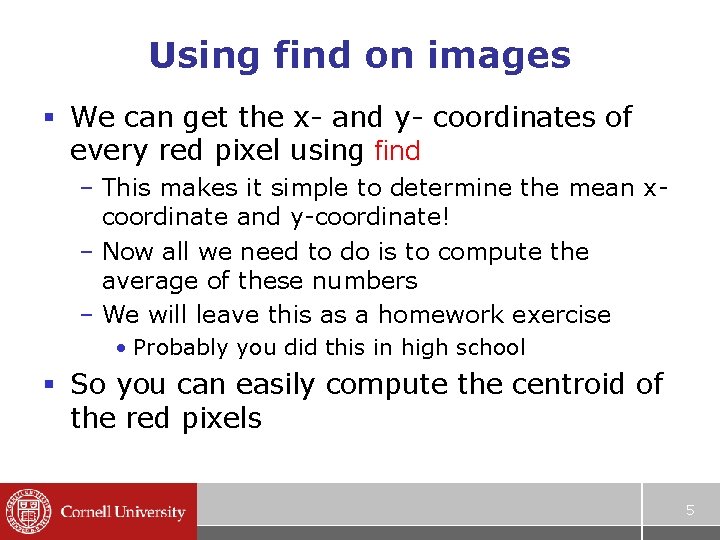 Using find on images § We can get the x- and y- coordinates of