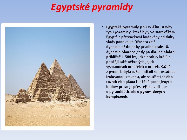Egyptské pyramidy • Egyptské pyramidy jsou zvláštní stavby typu pyramidy, které byly ve starověkém
