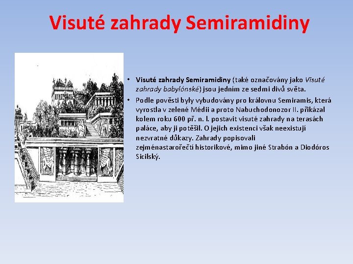 Visuté zahrady Semiramidiny • Visuté zahrady Semiramidiny (také označovány jako Visuté zahrady babylónské) jsou