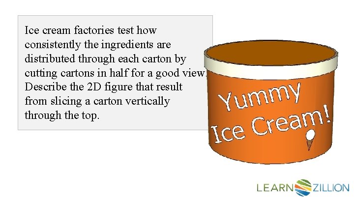 Ice cream factories test how consistently the ingredients are distributed through each carton by