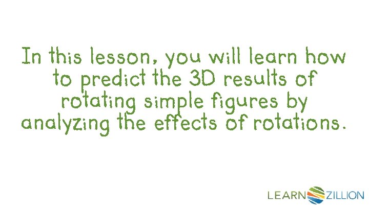 In this lesson, you will learn how to predict the 3 D results of