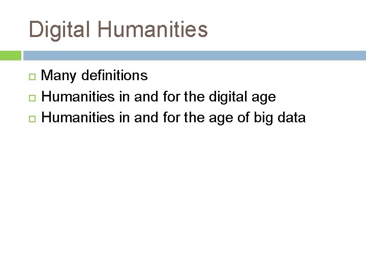 Digital Humanities Many definitions Humanities in and for the digital age Humanities in and