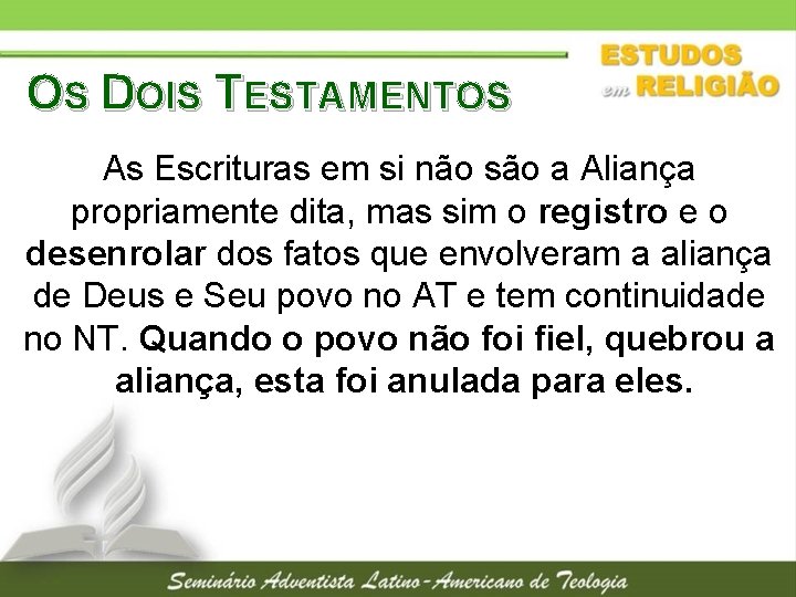 OS DOIS TESTAMENTOS As Escrituras em si não são a Aliança propriamente dita, mas