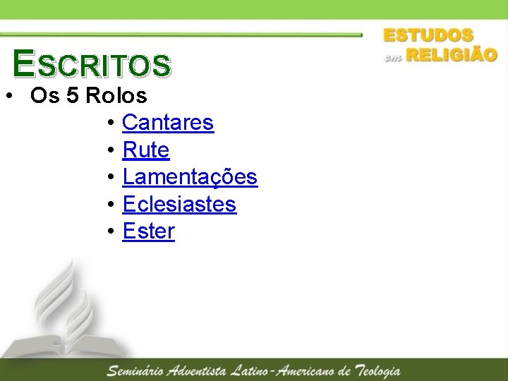 ESCRITOS • Os 5 Rolos • Cantares • Rute • Lamentações • Eclesiastes •