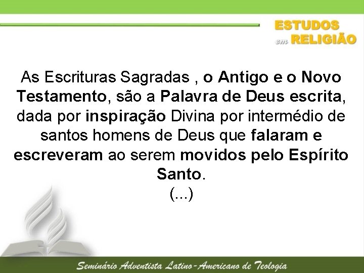 As Escrituras Sagradas , o Antigo e o Novo Testamento, são a Palavra de