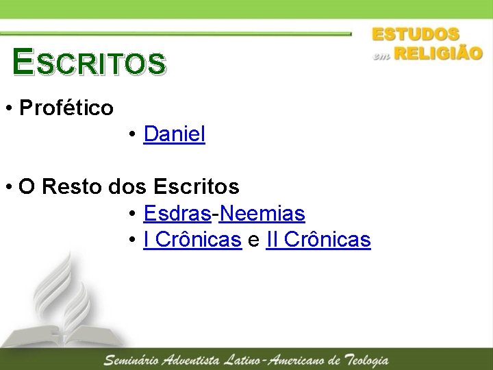 ESCRITOS • Profético • Daniel • O Resto dos Escritos • Esdras-Neemias • I