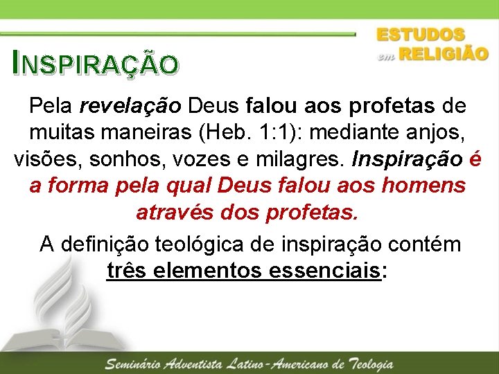 INSPIRAÇÃO Pela revelação Deus falou aos profetas de muitas maneiras (Heb. 1: 1): mediante