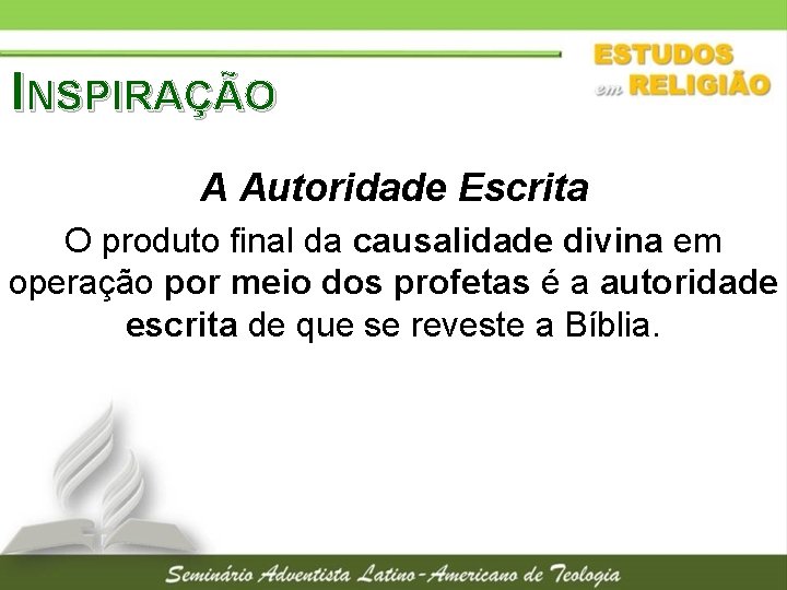 INSPIRAÇÃO A Autoridade Escrita O produto final da causalidade divina em operação por meio