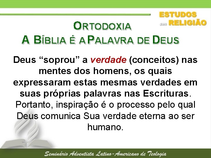 ORTODOXIA A BÍBLIA É A PALAVRA DE DEUS Deus “soprou” a verdade (conceitos) nas