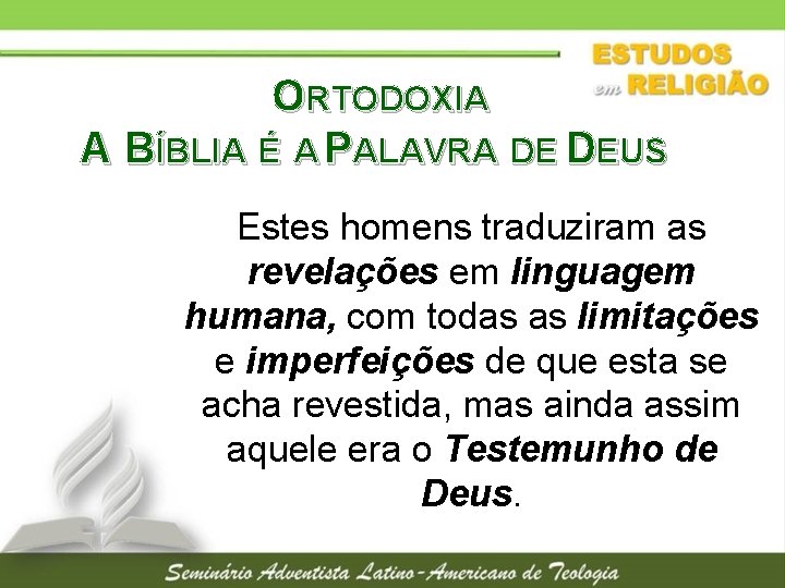 ORTODOXIA A BÍBLIA É A PALAVRA DE DEUS Estes homens traduziram as revelações em