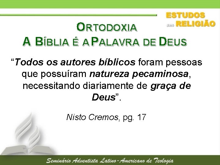 ORTODOXIA A BÍBLIA É A PALAVRA DE DEUS “Todos os autores bíblicos foram pessoas