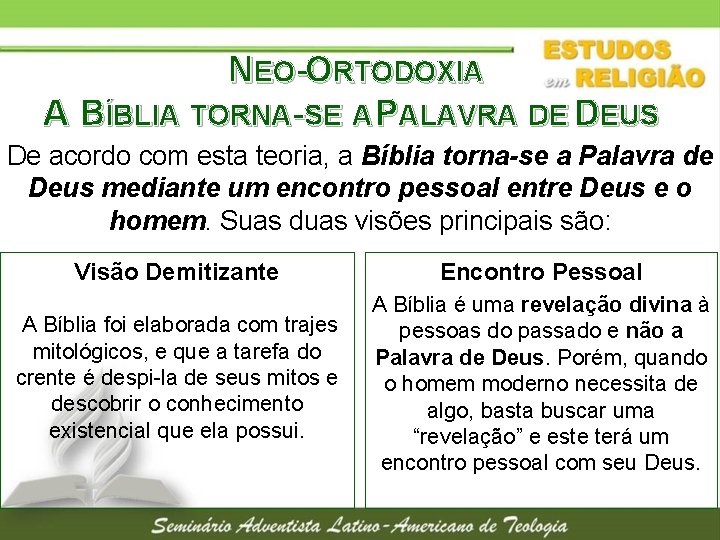 NEO-ORTODOXIA A BÍBLIA TORNA-SE A PALAVRA DE DEUS De acordo com esta teoria, a