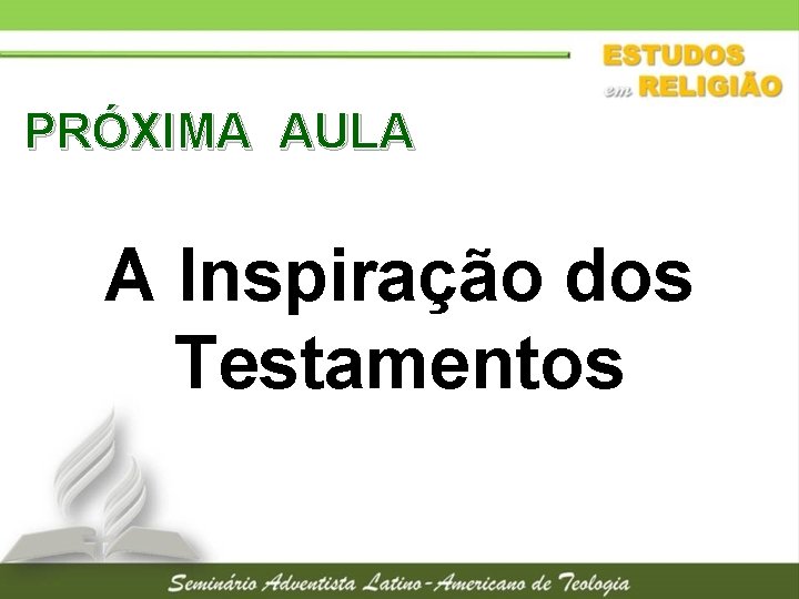 PRÓXIMA AULA A Inspiração dos Testamentos 