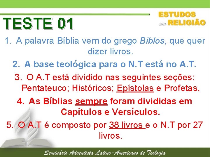 TESTE 01 1. A palavra Bíblia vem do grego Biblos, quer dizer livros. 2.