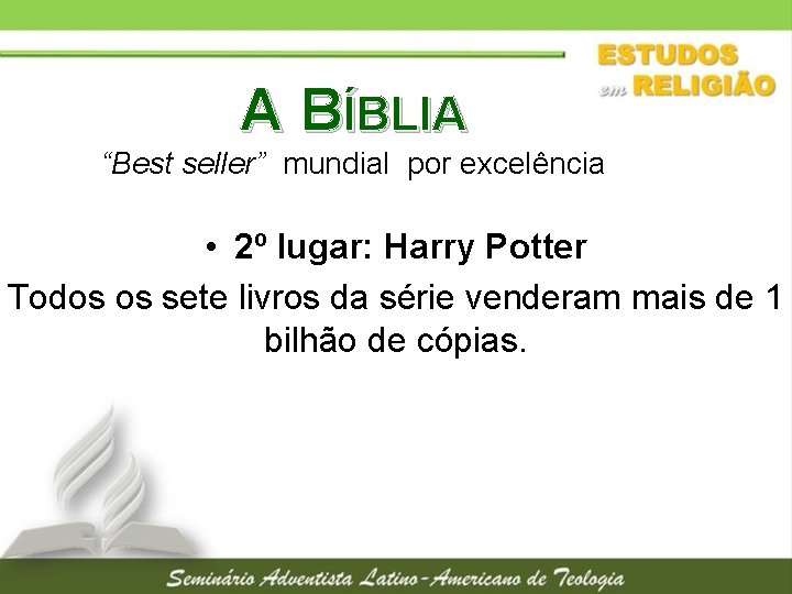 A BÍBLIA “Best seller” mundial por excelência • 2º lugar: Harry Potter Todos os