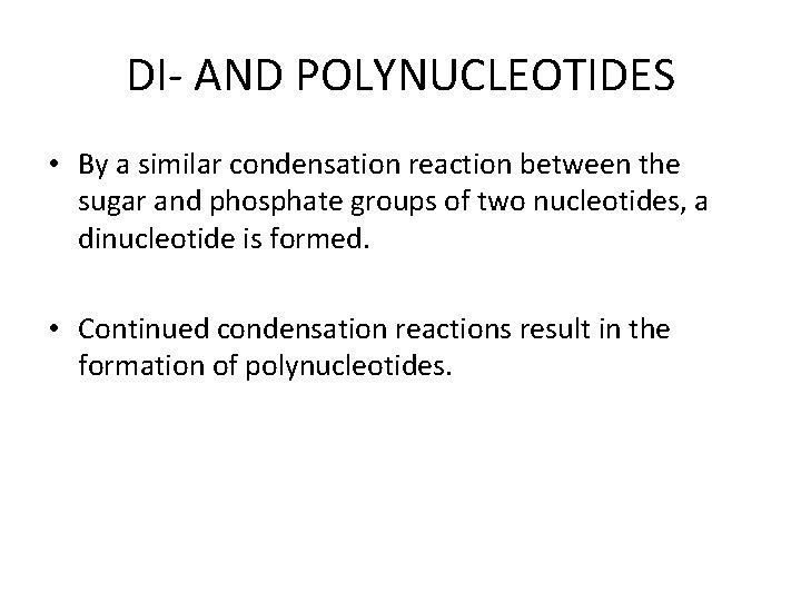 DI- AND POLYNUCLEOTIDES • By a similar condensation reaction between the sugar and phosphate