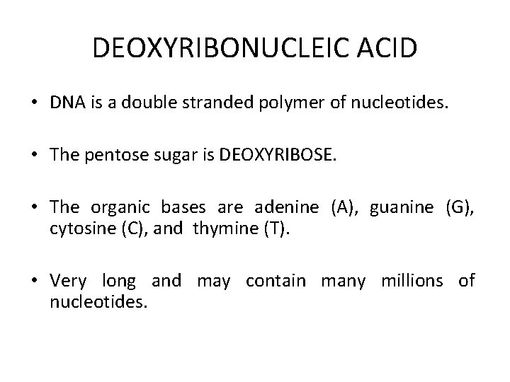 DEOXYRIBONUCLEIC ACID • DNA is a double stranded polymer of nucleotides. • The pentose