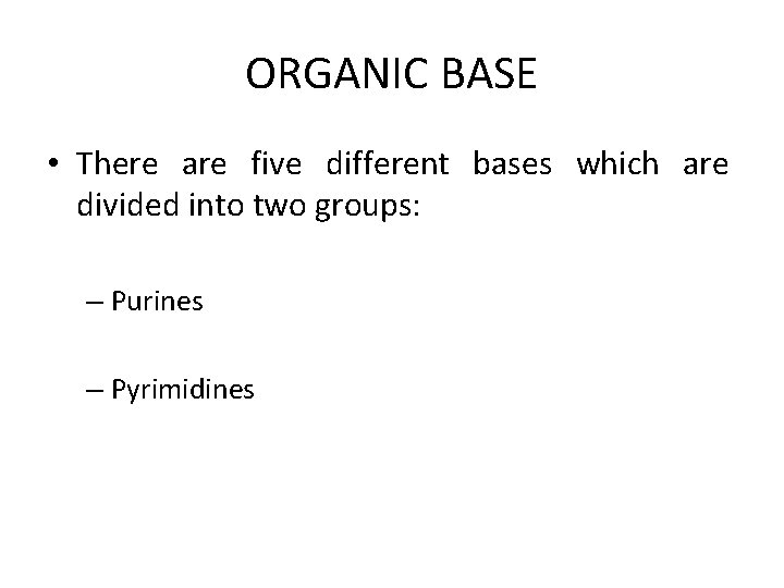 ORGANIC BASE • There are five different bases which are divided into two groups: