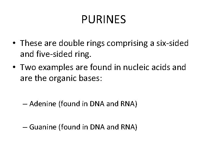 PURINES • These are double rings comprising a six-sided and five-sided ring. • Two