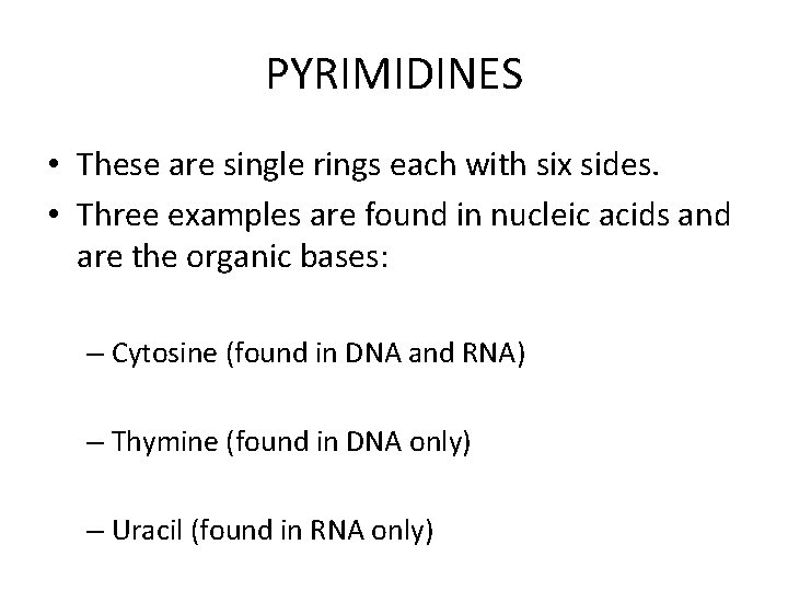 PYRIMIDINES • These are single rings each with six sides. • Three examples are