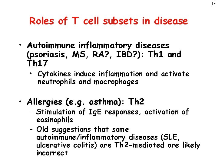 17 Roles of T cell subsets in disease • Autoimmune inflammatory diseases (psoriasis, MS,