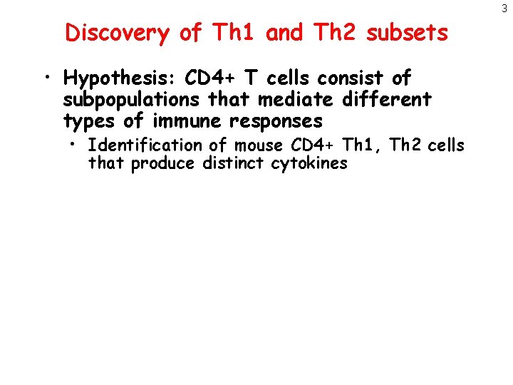 Discovery of Th 1 and Th 2 subsets • Hypothesis: CD 4+ T cells