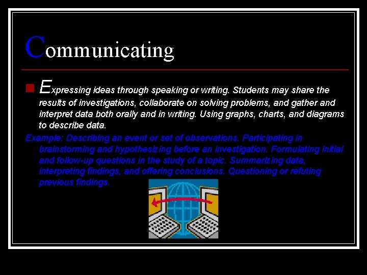 Communicating n Expressing ideas through speaking or writing. Students may share the results of