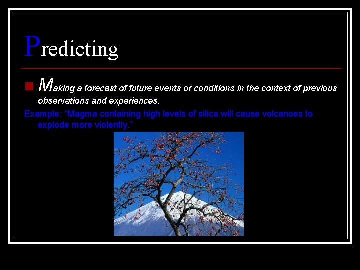 Predicting n Making a forecast of future events or conditions in the context of