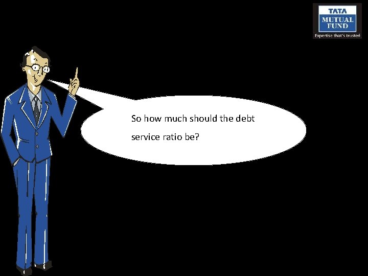 So how much should the debt service ratio be? 