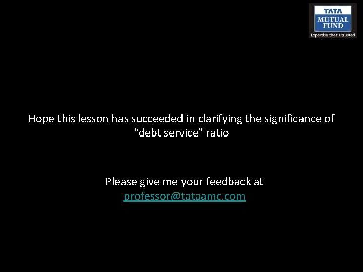 Hope this lesson has succeeded in clarifying the significance of “debt service” ratio Please